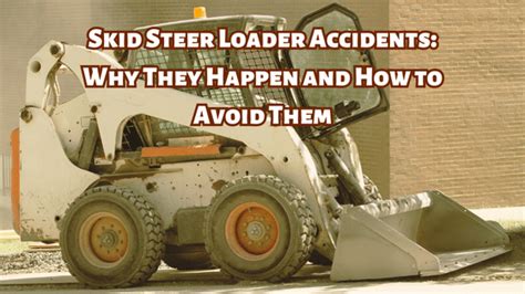 pictures of skid steer accidents|are skid steer loaders dangerous.